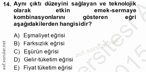 14. soru: Aynı çıktı düzeyini sağlayan ve teknolojik olarak etkin emek-sermaye kombinasyonlarını gösteren eğri aşağıdakilerden…