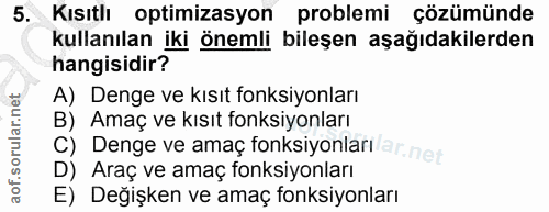 5. soru: Kısıtlı optimizasyon problemi çözümünde kullanılan iki önemli bileşen aşağıdakilerden hangisidir? A) Denge ve kısıt f…
