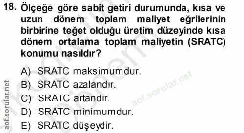18. soru: Ölçeğe göre sabit getiri durumunda, kısa ve uzun dönem toplam maliyet eğrilerinin birbirine teğet olduğu üretim düzey…