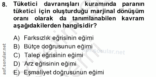 8. soru: Tüketici davranışları kuramında paranın tüketici için oluşturduğu marjinal dönüşüm oranı olarak da tanımlanabilen kav…