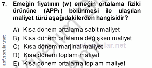 7. soru: Emeğin fiyatının (w) emeğin ortalama fiziki ürününe (APPL) bölünmesi ile ulaşılan maliyet türü aşağıdakilerden hangis…