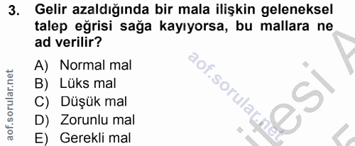 3. soru: Gelir azaldığında bir mala ilişkin geleneksel talep eğrisi sağa kayıyorsa, bu mallara ne ad verilir? A) Normal mal B)…