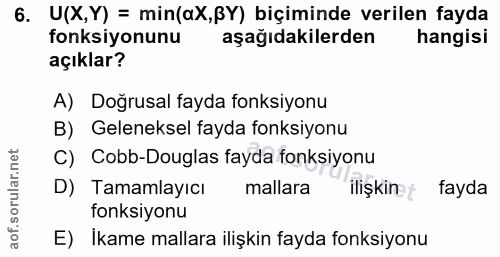 6. soru: U(X,Y) = min(ax,ßY) biçiminde verilen fayda fonksiyonunu aşağıdakilerden hangisi açıklar? A) Doğrusal fayda fonksiyon…