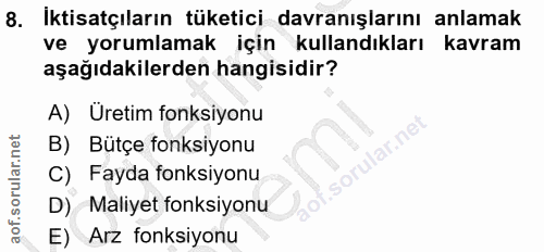 8. soru: İktisatçıların tüketici davranışlarını anlamak ve yorumlamak için kullandıkları kavram aşağıdakilerden hangisidir? A)…