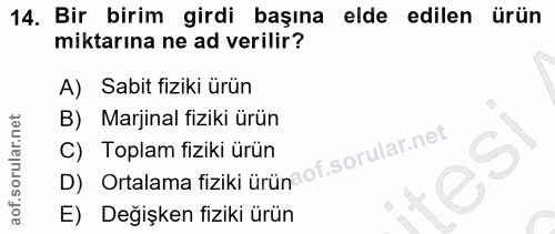 14. soru: Bir birim girdi başına elde edilen ürün miktarına ne ad verilir? A) Sabit fiziki ürün B) Marjinal fiziki ürün D) Orta…