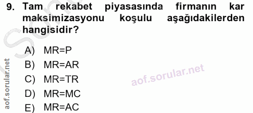 9. soru: Tam rekabet piyasasında firmanın kar maksimizasyonu koşulu aşağıdakilerden hangisidir? A) MR=P B) MR=AR C) MR=TR D) M…