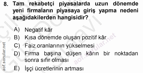 8. soru: Tam rekabetçi piyasalarda uzun dönemde yeni firmaların piyasaya giriş yapma nedeni aşağıdakilerden hangisidir? A) Neg…