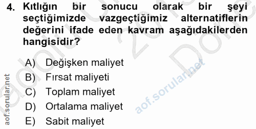 4. soru: Kıtlığın bir sonucu olarak bir şeyi seçtiğimizde vazgeçtiğimiz" alternatiflerin değerini ifade eden kavram aşağıdakil…