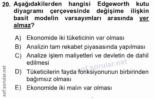 20. soru: Aşağıdakilerden hangisi Edgeworth kutu diyagramı çerçevesinde değişime ilişkin basit modelin varsayımları arasında ye…