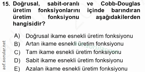 15. soru: Doğrusal, sabit-oranlı ve Cobb-Douglas üretim fonksiyonlarını içinde barındıran üretim fonksiyonu aşağıdakilerden han…