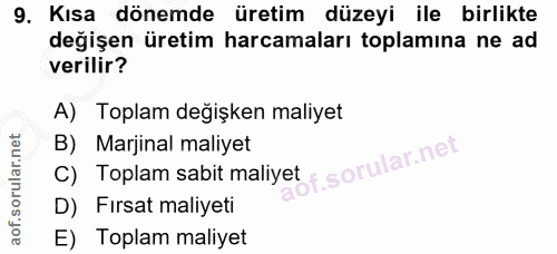 9. soru: Kısa dönemde üretim düzeyi ile birlikte değişen üretim harcamaları toplamına ne ad verilir? A) Toplam değişken maliye…