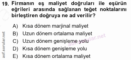 19. soru: Firmanın eş maliyet doğruları ile eşürün eğrileri arasında sağlanan teğet noktalarını birleştiren doğruya ne ad veril…
