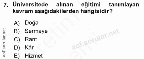 7. soru: Universitede alınan eğitimi tanımlayan kavram aşağıdakilerden hangisidir? A) Doğa B) Sermaye ar.net C) Rant D) Kâr ao…