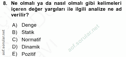 8. soru: Ne olmalı ya da nasıl olmalı gibi kelimeleri içeren değer yargıları ile ilgili analize ne ad verilir? A) Denge B) Sta…