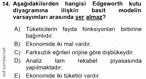 14. soru: Aşağıdakilerden hangisi Edgeworth kutu diyagramına ilişkin basit modelin varsayımları arasında yer almaz? A) Tüketici…