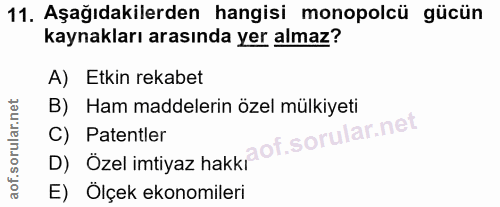11. soru: Aşağıdakilerden hangisi monopolcü gücün kaynakları arasında yer almaz? A) Etkin rekabet B) Ham maddelerin özel mülkiy…