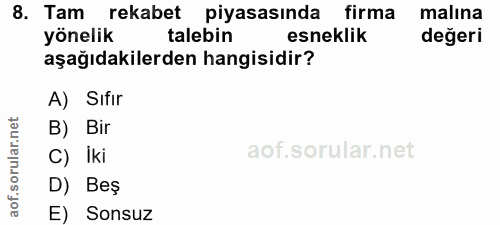 8. soru: Tam rekabet piyasasında firma malına yönelik talebin esneklik değeri aşağıdakilerden hangisidir? A) Sifir lar.n B) Bi…