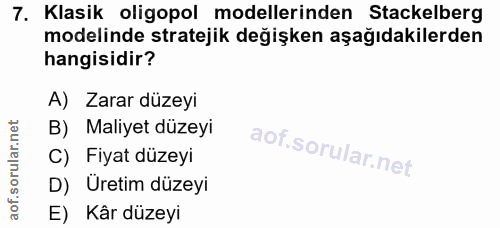 7. soru: Klasik oligopol modellerinden Stackelberg modelinde stratejik değişken aşağıdakilerden hangisidir? A) Zarar düzeyi B)…