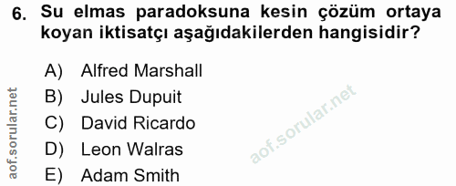 6. soru: Su elmas paradoksuna kesin çözüm ortaya koyan iktisatçı aşağıdakilerden hangisidir? A) Alfred Marshall B) Jules Dupui…