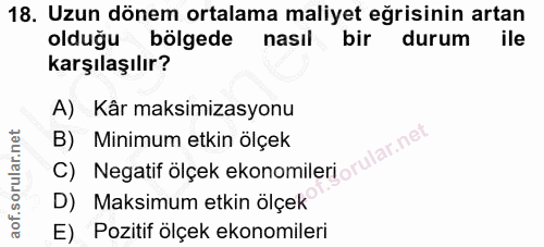 18. soru: Uzun dönem ortalama maliyet eğrisinin artan olduğu bölgede nasıl bir durum ile karşılaşılır? A) Kâr maksimizasyonu C)…