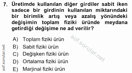 7. soru: Üretimde kullanılan diğer girdiler sabit iken sadece bir girdinin kullanılan miktarındaki bir birimlik artış veya aza…