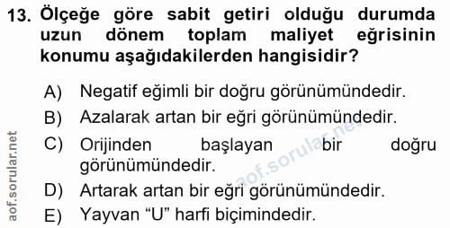 13. soru: Ölçeğe göre sabit getiri olduğu durumda uzun dönem toplam maliyet eğrisinin konumu aşağıdakilerden hangisidir? A) Neg…
