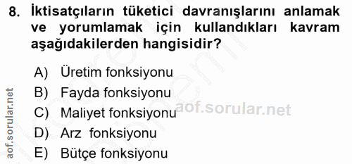 8. soru: İktisatçıların tüketici davranışlarını anlamak ve yorumlamak için kullandıkları kavram aşağıdakilerden hangisidir? A)…