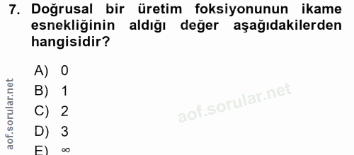7. soru: Doğrusal bir üretim foksiyonunun ikame esnekliğinin aldiğı değer aşağıdakilerden hangisidir? A) O B) 1 C) 2 D) 3 F) 00