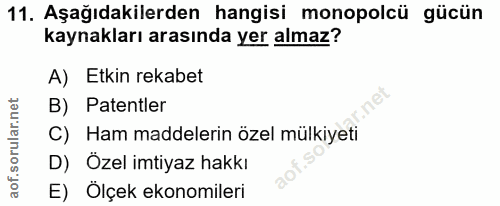 11. soru: Aşağıdakilerden hangisi monopolcü gücün kaynakları arasında yer almaz? A) Etkin rekabet B) Patentler C) Ham maddeleri…