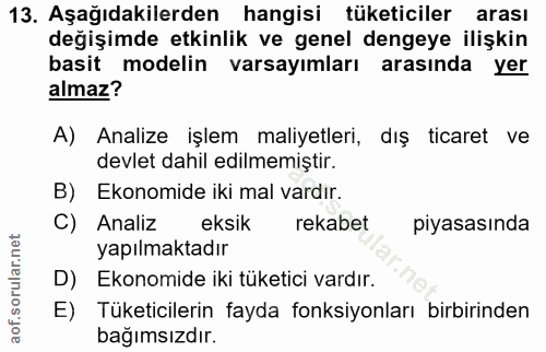 13. soru: Aşağıdakilerden hangisi tüketiciler arası değişimde etkinlik ve genel dengeye ilişkin basit modelin varsayımları aras…