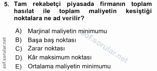 5. soru: Tam rekabetçi piyasada firmanın toplam hasılat ile toplam maliyetin kesiştiği noktalara ne ad verilir? A) Marjinal ma…