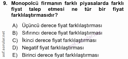 9. soru: Monopolcü firmanın farklı piyasalarda farklı fiyat talep etmesi ne tür bir fiyat farklılaştırmasıdır? A) Üçüncü derec…