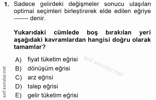 1. soru: Sadece gelirdeki değişmeler sonucu ulaşılan optimal seçimleri birleştirerek elde edilen eğriye ------ denir. Yukarıda…