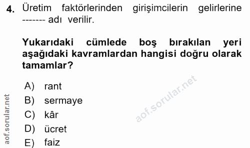 4. soru: Uretim faktörlerinden girişimcilerin gelirlerine -- adı verilir. Yukarıdaki cümlede boş bırakılan yeri aşağıdaki kavr…