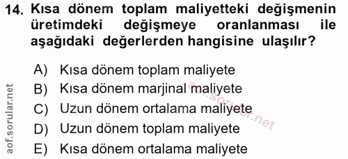 14. soru: Kısa dönem toplam maliyetteki değişmenin üretimdeki değişmeye oranlanması ile aşağıdaki değerlerden hangisine ulaşılı…