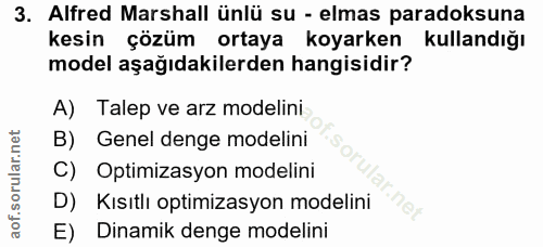 3. soru: Alfred Marshall ünlü su - elmas paradoksuna kesin çözüm ortaya koyarken kullandığı model aşağıdakilerden hangisidir?…