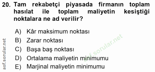 20. soru: Tam rekabetçi piyasada firmanın toplam hasılat ile toplam maliyetin kesiştiği noktalara ne ad verilir? A) Kâr maksimu…