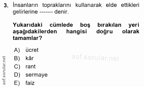 3. soru: İnsanların topraklarını kullanarak elde ettikleri gelirlerine - denir. Yukarıdaki cümlede boş bırakılan yeri aşağıdak…