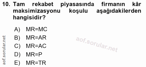 10. soru: Tam rekabet piyasasında firmanın kâr maksimizasyonu koşulu aşağıdakilerden hangisidir? A) MR=MC B) MR=AR C) MR=AC D)…