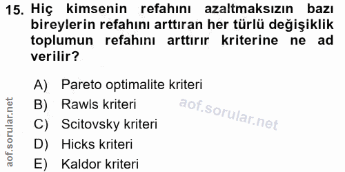 15. soru: Hiç kimsenin refahını azaltmaksızın bazı bireylerin refahını arttıran her türlü değişiklik toplumun refahını arttırır…