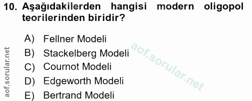 10. soru: Aşağıdakilerden hangisi modern oligopol teorilerinden biridir? A) Fellner Modeli B) Stackelberg Modeli C) Cournot Mod…