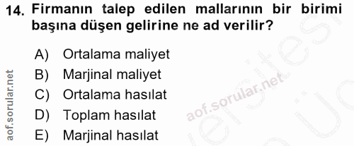 14. soru: Firmanın talep edilen mallarının bir birimi başına düşen gelirine ne ad verilir? A) Ortalama maliyet B) Marjinal mali…