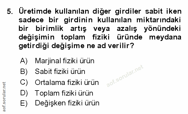5. soru: Üretimde kullanılan diğer girdiler sabit iken sadece bir girdinin kullanılan miktarındaki bir birimlik artış veya aza…