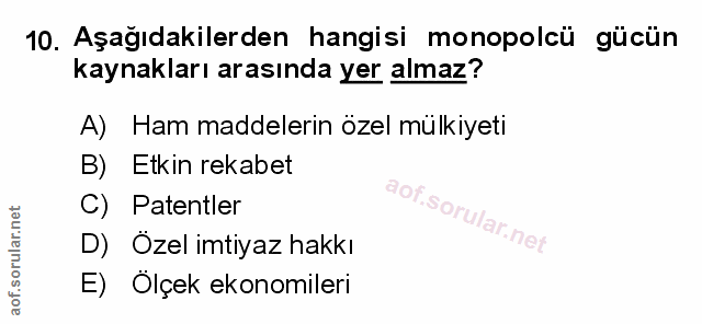 10. soru: Aşağıdakilerden hangisi monopolcü gücün kaynakları arasında yer almaz? A) Ham maddelerin özel mülkiyeti B) Etkin reka…