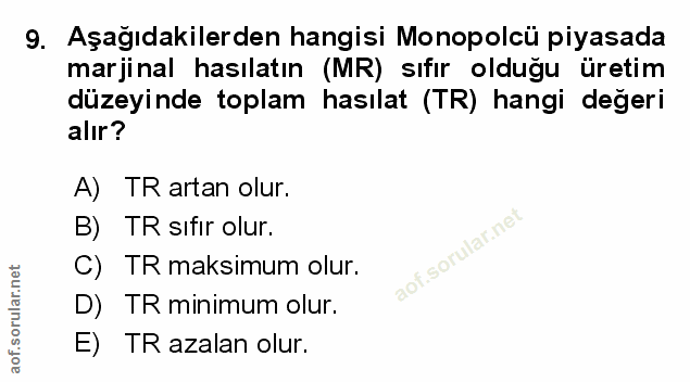 9. soru: Aşağıdakilerden hangisi Monopolcü piyasada marjinal hasılatın (MR) sıfır olduğu üretim düzeyinde toplam hasılat (TR)…