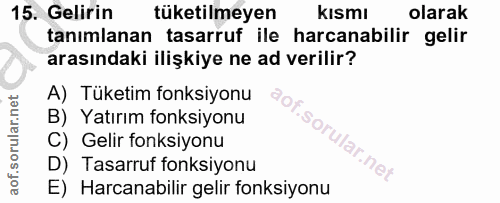 15. soru: Gelirin tüketilmeyen kismı olarak tanımlanan tasarruf ile harcanabilir gelir arasındaki ilişkiye ne ad verilir? A) Tü…