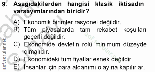 9. soru: Aşağıdakilerden hangisi klasik iktisadın varsayımlarından biridir? A) Ekonomik birimler rasyonel değildir. B) Tüm piy…