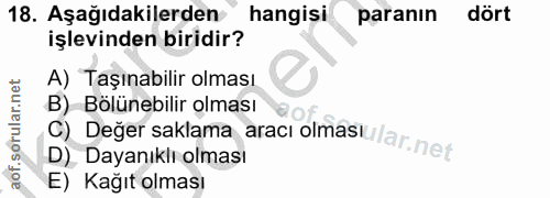 18. soru: Aşağıdakilerden hangisi paranın dört işlevinden biridir? A) Taşınabilir olması B) Bölünebilir olması C) Değer saklama…