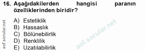 16. soru: Aşağıdakilerden hangisi paranın özelliklerinden biridir? A) Estetiklik B) Hassaslık C) Bölünebilirlik D) Renklilik E)…