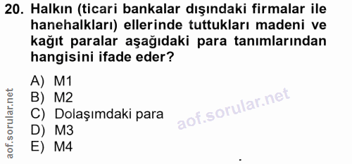 20. soru: Halkın (ticari bankalar dışındaki firmalar ile hanehalkları) ellerinde tuttukları madeni ve kağıt paralar aşağıdaki p…